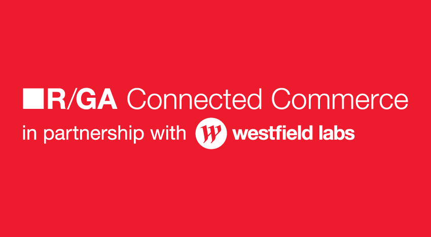 R/GA Connected Commerce Accelerator in partnership with Westfield Labs